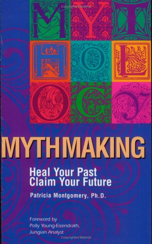 Mythmaking: Heal Your Past, Claim Your Future