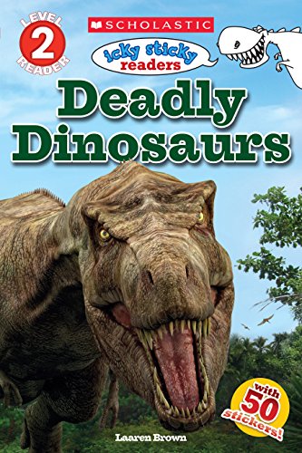 Deadly Dinosaurs (Scholastic Reader, Level 2: Icky Sticky Readers)