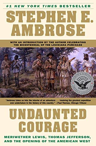 Undaunted Courage : Meriwether Lewis, Thomas Jefferson, and the Opening of the American West