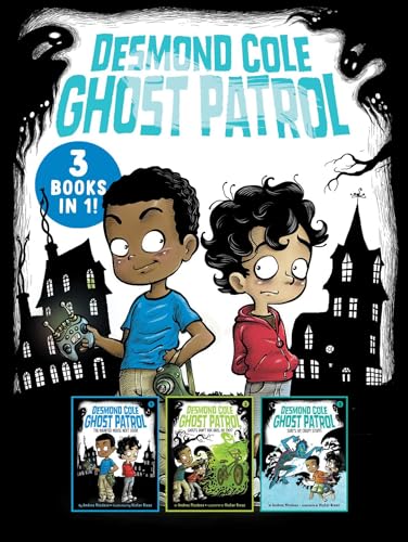 Desmond Cole Ghost Patrol 3 Books in 1!: The Haunted House Next Door; Ghosts Don't Ride Bikes, Do They?; Surf's Up, Creepy Stuff!