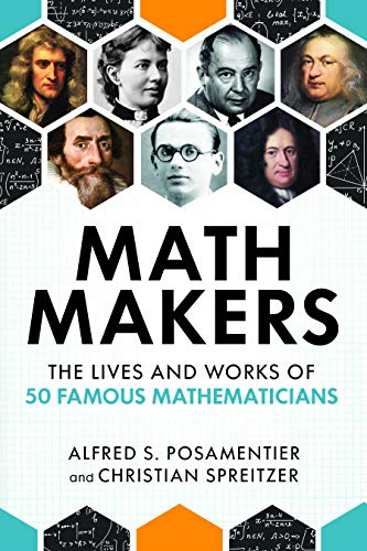 Math Makers: The Lives and Works of 50 Famous Mathematicians