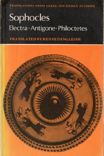 Sophocles: Electra, Antigone, Philoctetes (Translations from Greek and Roman Authors)