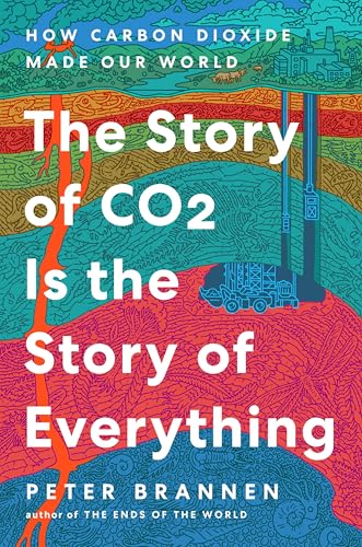 The Story of CO2 Is the Story of Everything: How Carbon Dioxide Made Our World