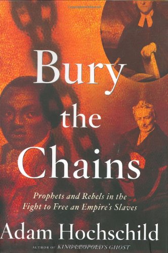 Bury the Chains: Prophets and Rebels in the Fight to Free an Empire's Slaves