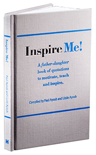 Inspire Me! A Father-Daughter Book of Quotations to Motivate, Teach and Inspire
