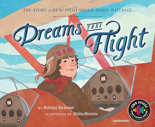 Dreams Take Flight: The Story of Deaf Pilot Nellie Zabel Willhite (Own Voices, Own Stories)