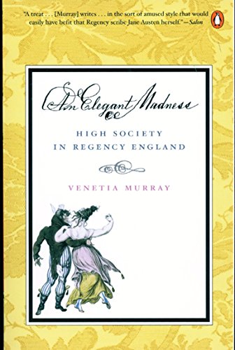 An Elegant Madness: High Society in Regency England