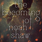 The Becoming of Noah Shaw (1) (The Shaw Confessions)