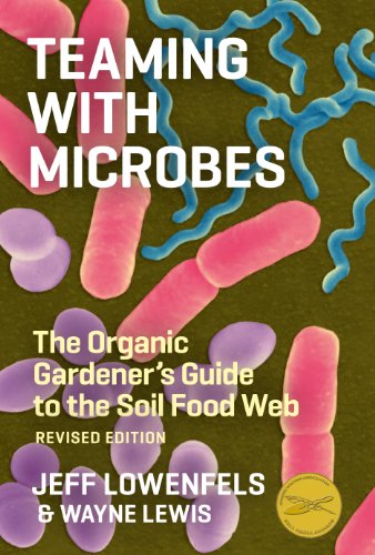 Teaming with Microbes: The Organic Gardener's Guide to the Soil Food Web, Revised Edition