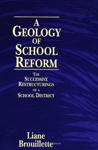 A Geology of School Reform: The Successive Restructurings of a School District (Suny Series, Restructuring and School Change)