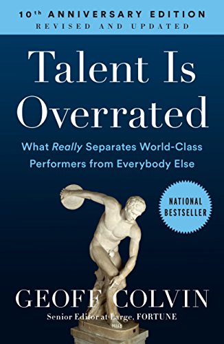 Talent Is Overrated: What Really Separates World-Class Performers from EverybodyElse