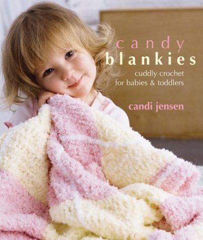 Candy Blankies: Cuddly Crochet for Babies & Toddlers
