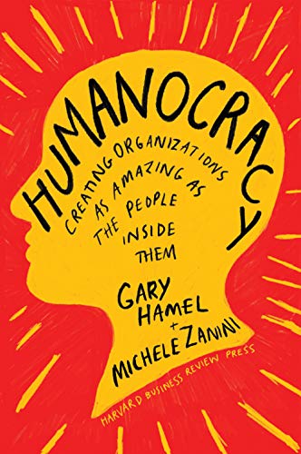 Humanocracy: Creating Organizations as Amazing as the People Inside Them