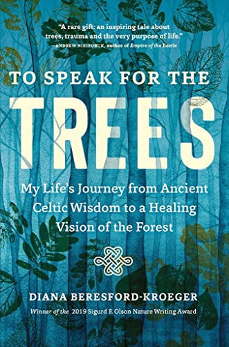 To Speak for the Trees: My Life's Journey from Ancient Celtic Wisdom to a Healing Vision of the Forest