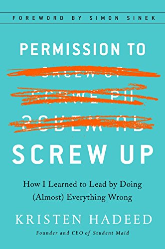 Permission to Screw Up: How I Learned to Lead by Doing (Almost) Everything Wrong