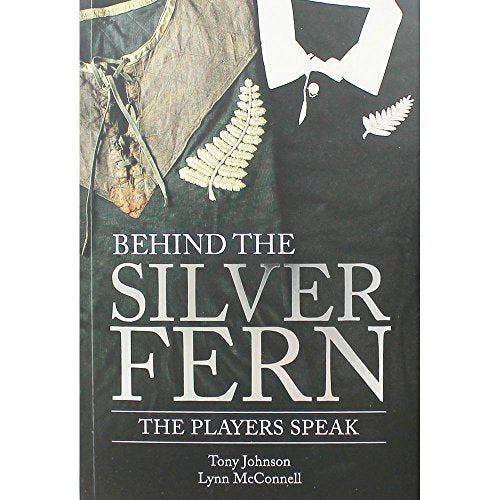 Behind the Silver Fern: The Players Speak (Behind the Jersey Series)
