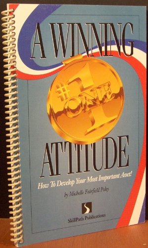 A Winning Attitude: How to Develop Your Most Important Asset