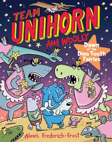 Team Unihorn and Woolly #3: Dawn of the Dino Tooth Fairies: A Graphic Novel