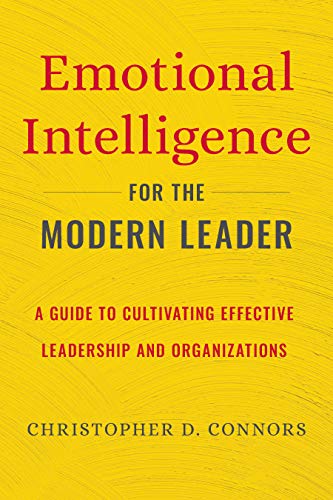 Emotional Intelligence for the Modern Leader: A Guide to Cultivating Effective Leadership and Organizations