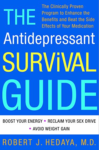 The Antidepressant Survival Guide: The Clinically Proven Program to Enhance the Benefits and Beat the Side Effects of Your Medication