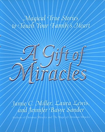 A Gift of Miracles: Magical True Stories To Touch Your Family's Heart