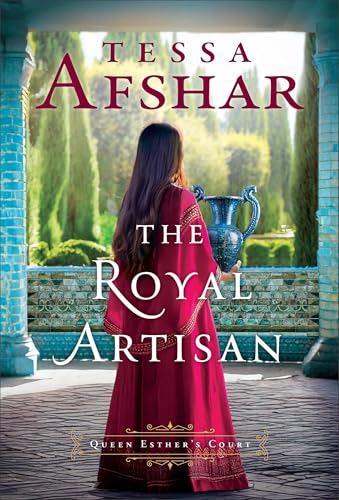 The Royal Artisan: Historical Fiction in Biblical Times Set in the Royal Courts of Queen Esther during Ancient History (Queen Esther's Court)