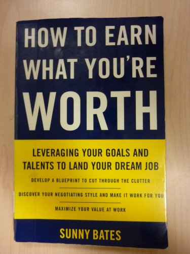 How to Earn What You're Worth: Leveraging Your Goals and Talents to Land Your Dream Job