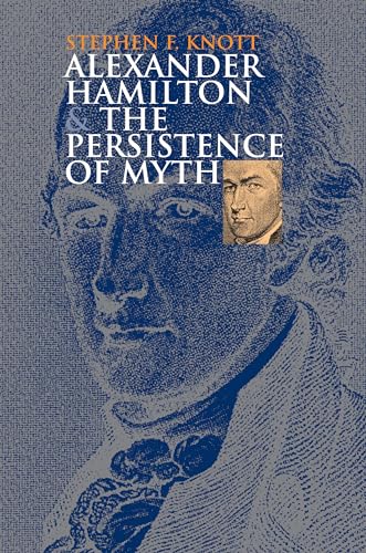 Alexander Hamilton and the Persistence of Myth (American Political Thought)