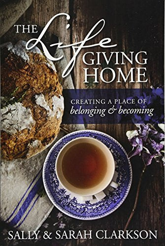 The Lifegiving Home: Creating a Place of Belonging and Becoming