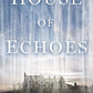 House of Echoes: A Novel