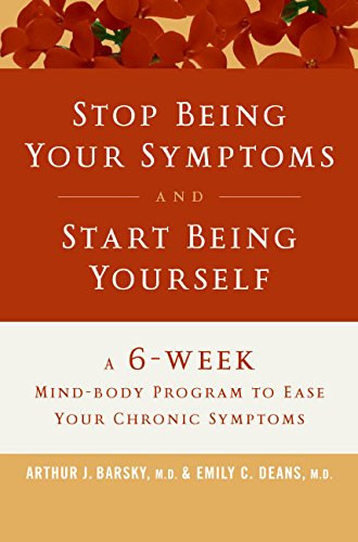 Stop Being Your Symptoms and Start Being Yourself: The 6-Week Mind-Body Program to Ease Your Chronic Symptoms