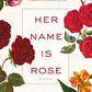 Her Name Is Rose: A Novel