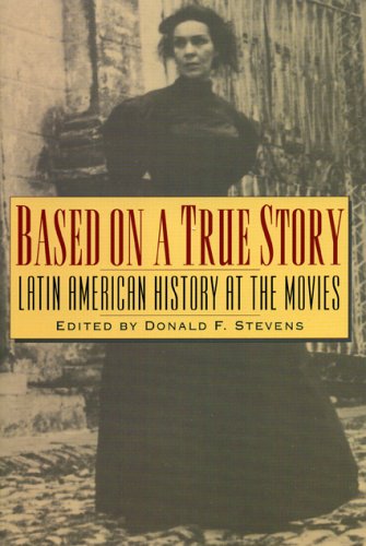 Based on a True Story: Latin American History at the Movies