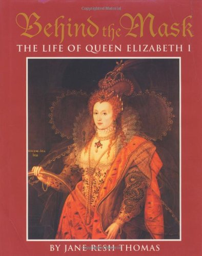 Behind the Mask: The Life of Queen Elizabeth I