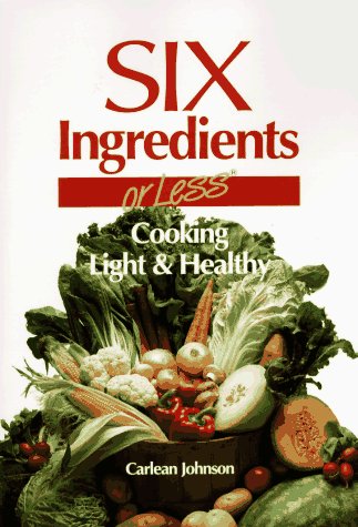 Six Ingredients or Less: Cooking Light & Healthy (Cookbooks and Restaurant Guides)
