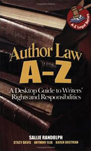 Author Law A To Z: A Desktop Guide to Writers' Rights and Responsibilities (Capital Ideas)