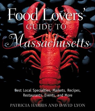 Food Lovers' Guide to Massachusetts: Best Local Specialties, Markets, Recipes, Restaurants, Events, and More (Food Lovers' Series)