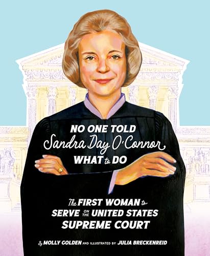 No One Told Sandra Day O'Connor What to Do: The First Woman to Serve on the United States Supreme Court