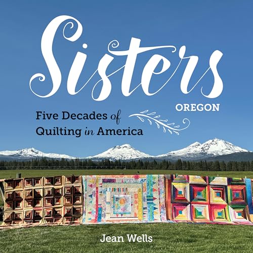 Sisters, Oregon―Five Decades of Quilting in America