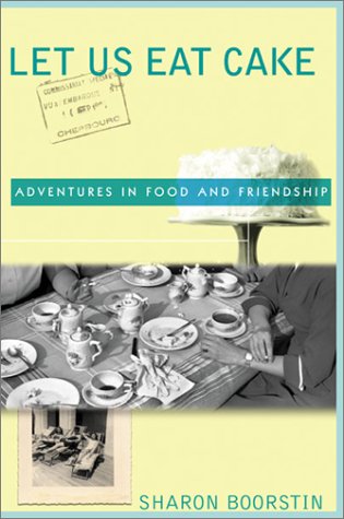 Let Us Eat Cake: Adventures in Food and Friendship