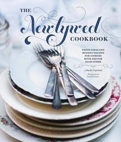 The Newlywed Cookbook: Fresh Ideas and Modern Recipes for Cooking With and for Each Other