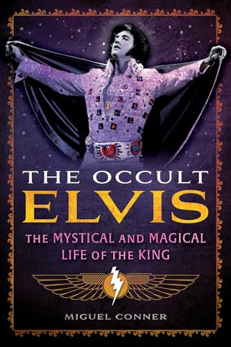 The Occult Elvis: The Mystical and Magical Life of the King