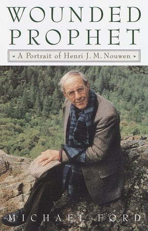 The Wounded Prophet: A portrait of Henri J.M. Nouwen