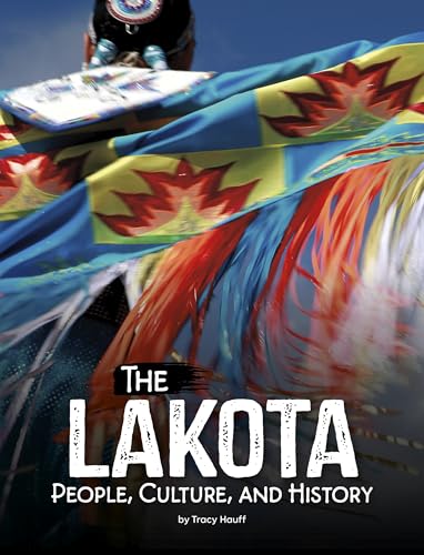 The Lakota: People, Culture, and History (Indigenous Peoples)