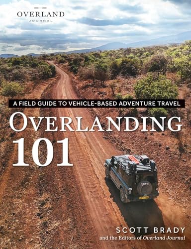 Overlanding 101: A Field Guide to Vehicle-Based Adventure Travel (Overland Journal)