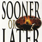 Sooner or Later: A Novel