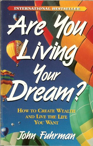 Are You Living Your Dream?: How to Create Wealth and Live the Life You Want