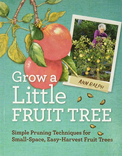 Grow a Little Fruit Tree: Simple Pruning Techniques for Small-Space, Easy-Harvest Fruit Trees