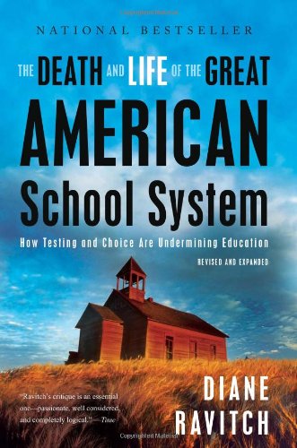The Death and Life of the Great American School System: How Testing and Choice Are Undermining Education