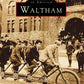 WALTHAM (MA) (Images of America (Images of America (Arcadia Publishing))